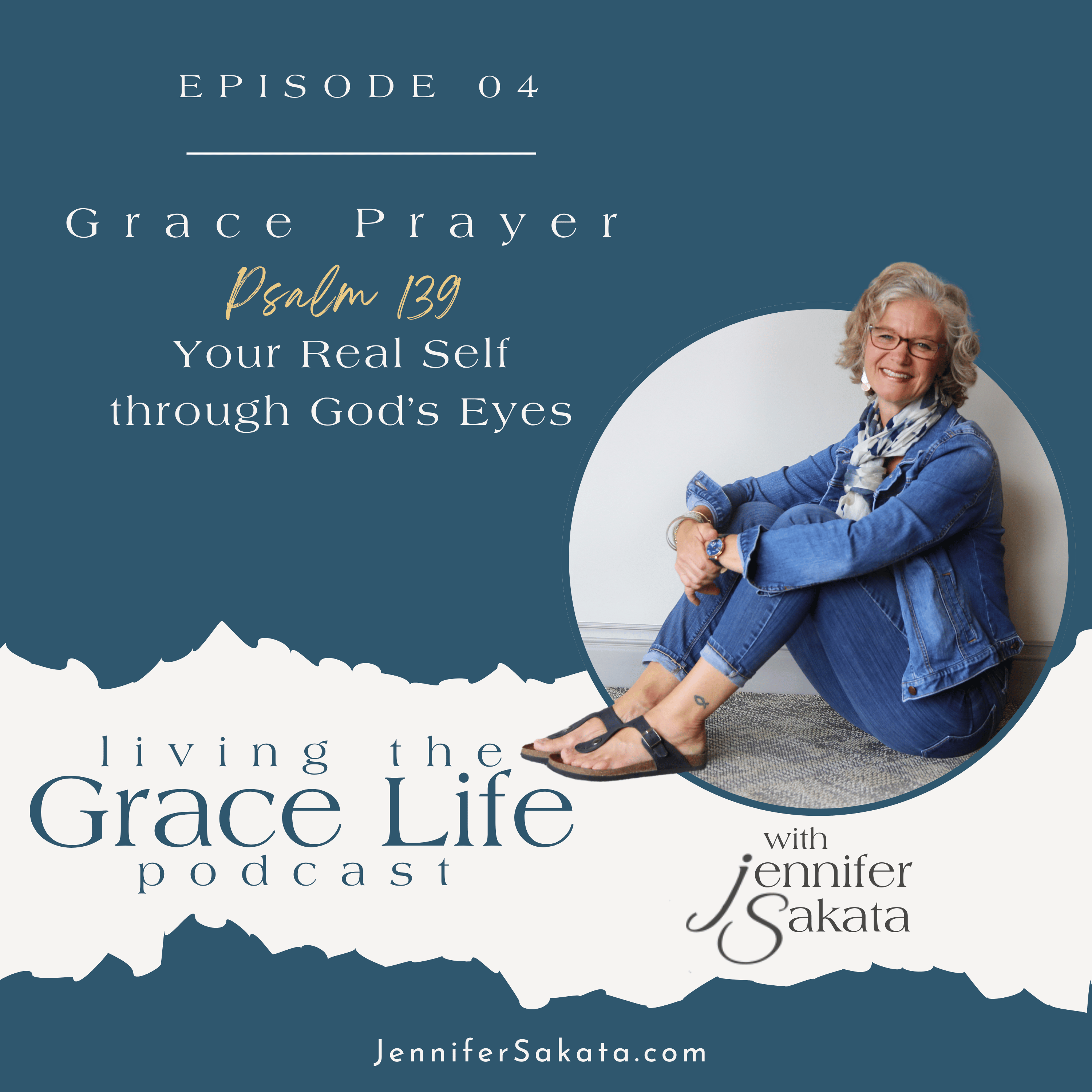 Ep. 04 Grace Prayer: Your Real Self through God’s Eyes