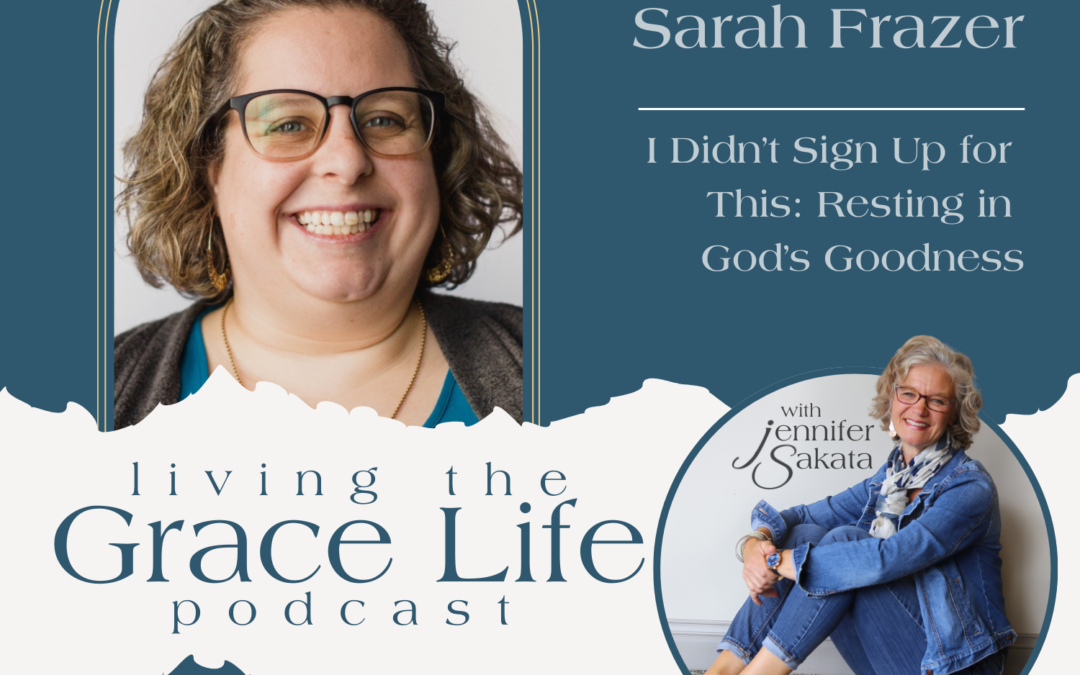 Jennifer Sakata Sarah Frazer I Didn't Sign Up for This Book Episode 13 Living the Grace Life Podcast