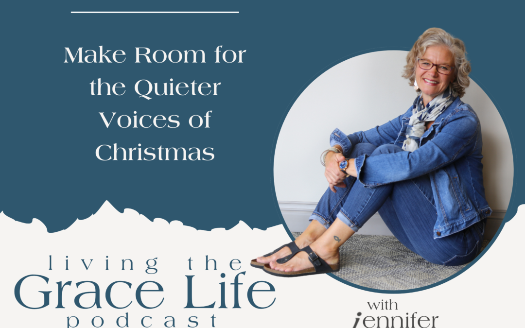 Jennifer Sakata Living the Grace Life Podcast Episode 14, Make Room for the Quieter Voices of Christmas