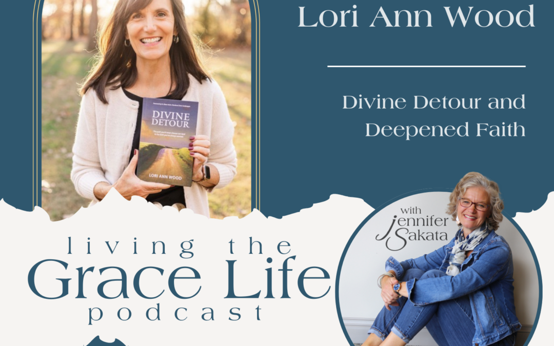 Ep. 25 Divine Detour and Deepened Faith | Lori Ann Wood