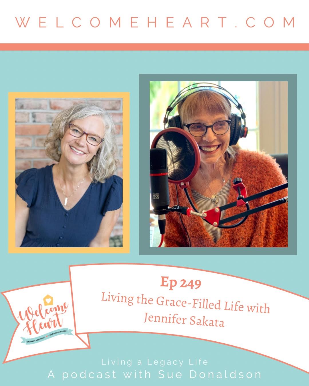 Welcome Home: Living a Legacy Life with Sue Moore Donaldson
Jennifer Sakata
Episode 249: Living the Grace-Filled Life