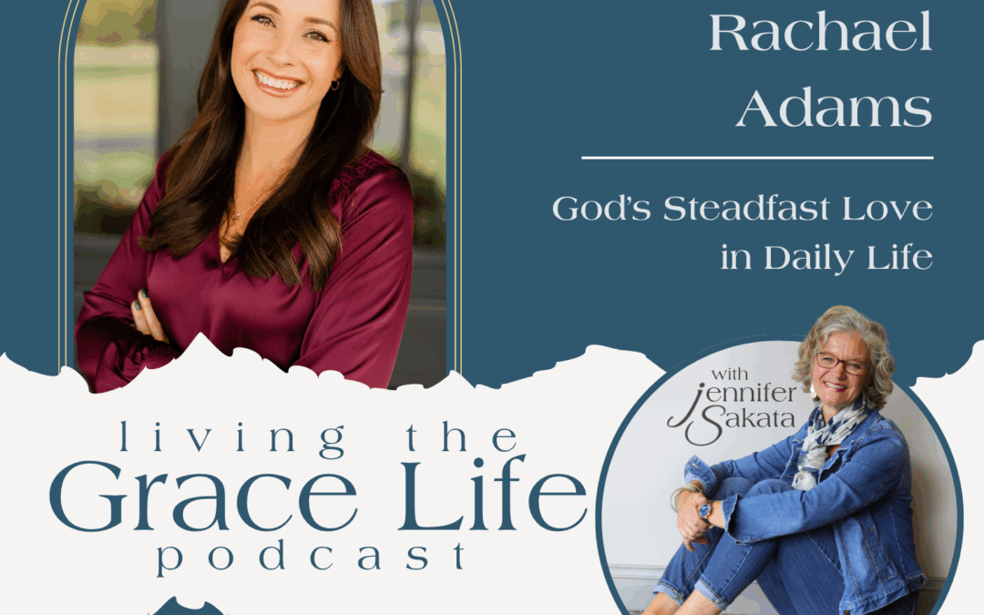 Ep. 39 God’s Steadfast Love in Daily Life | Rachael Adams
