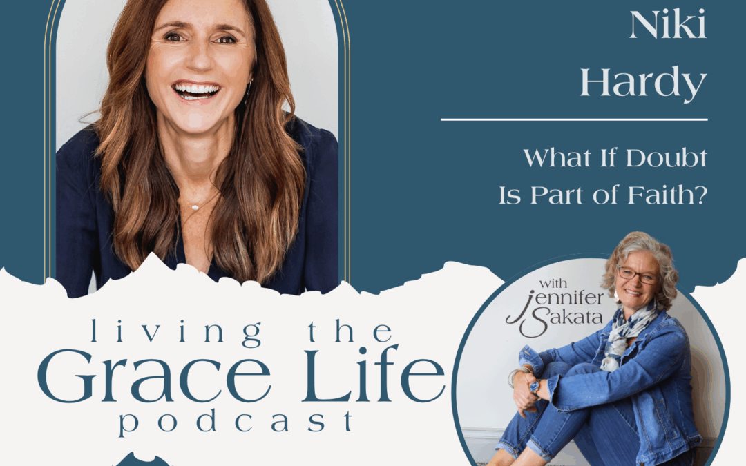 Ep. 41 What if Doubt Is Part of Faith? | Niki Hardy