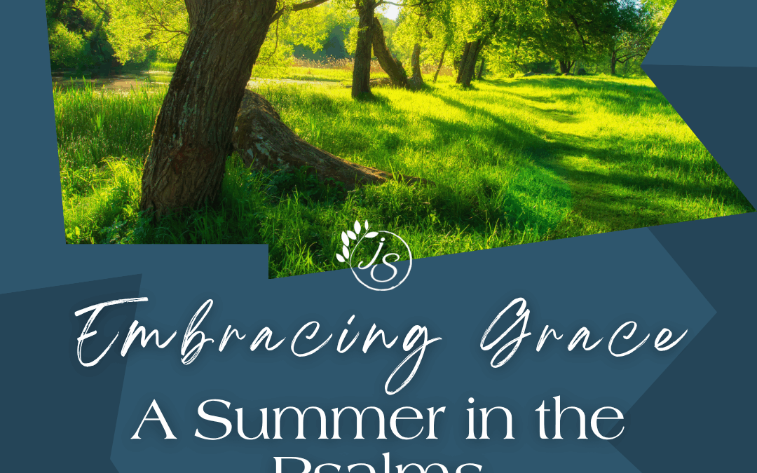 Ep. 43 Embracing Grace: A Summer in the Psalms
