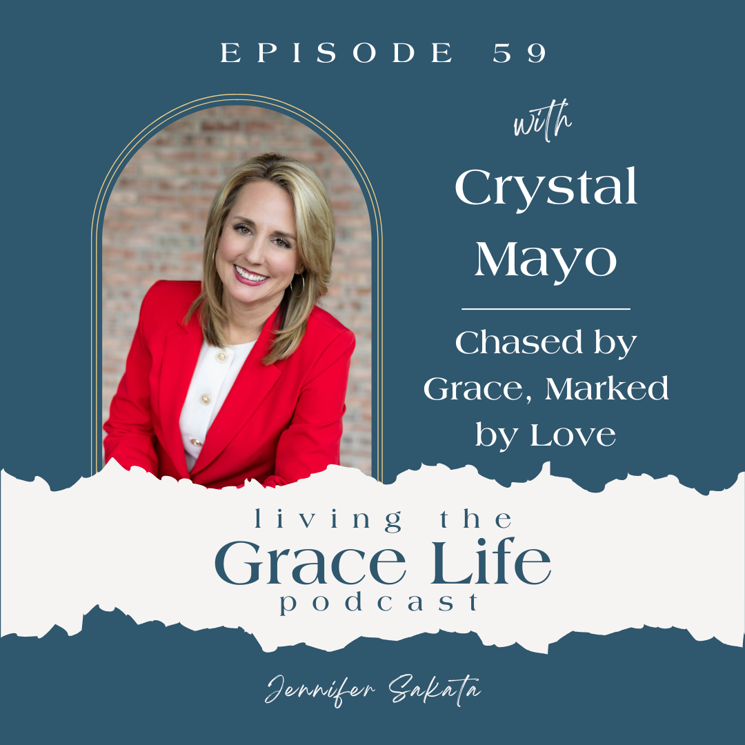 Ep. 59 Chased by Grace, Marked By Love | Crystal Mayo