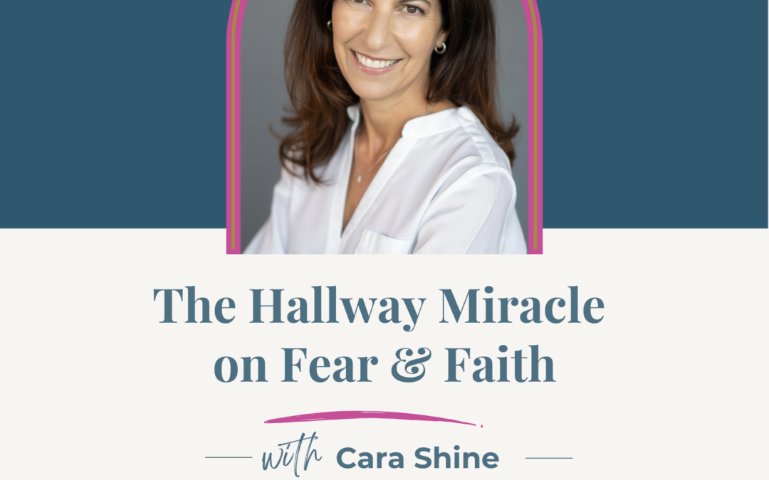 Jennifer Sakata Living the Grace Life podcast Episode 77 The Hallway Miracle with Cara Shine on Fear & Faith