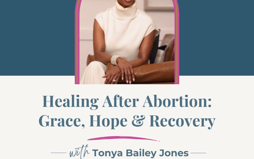 Jennifer Sakata Living the Grace Life podcst Ep. 80 Healing After Abortion: Grace, Hope & Recovery with Tonya Bailey Jones