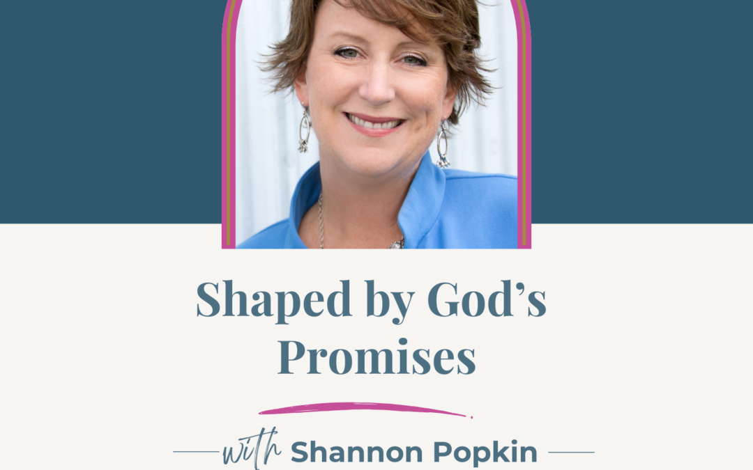 Jennifer Sakata Living the Grace Life podcast. Episode 81, Shaped By God's Promises with guest Shannon Popkin