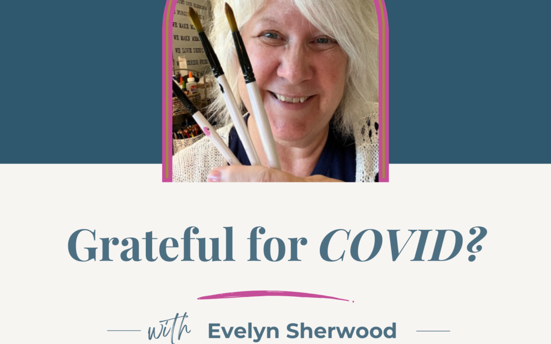 Jennifer Sakata Living the Grace Life podcast Episode 84 Grateful for COVID? with Evelyn Sherwood