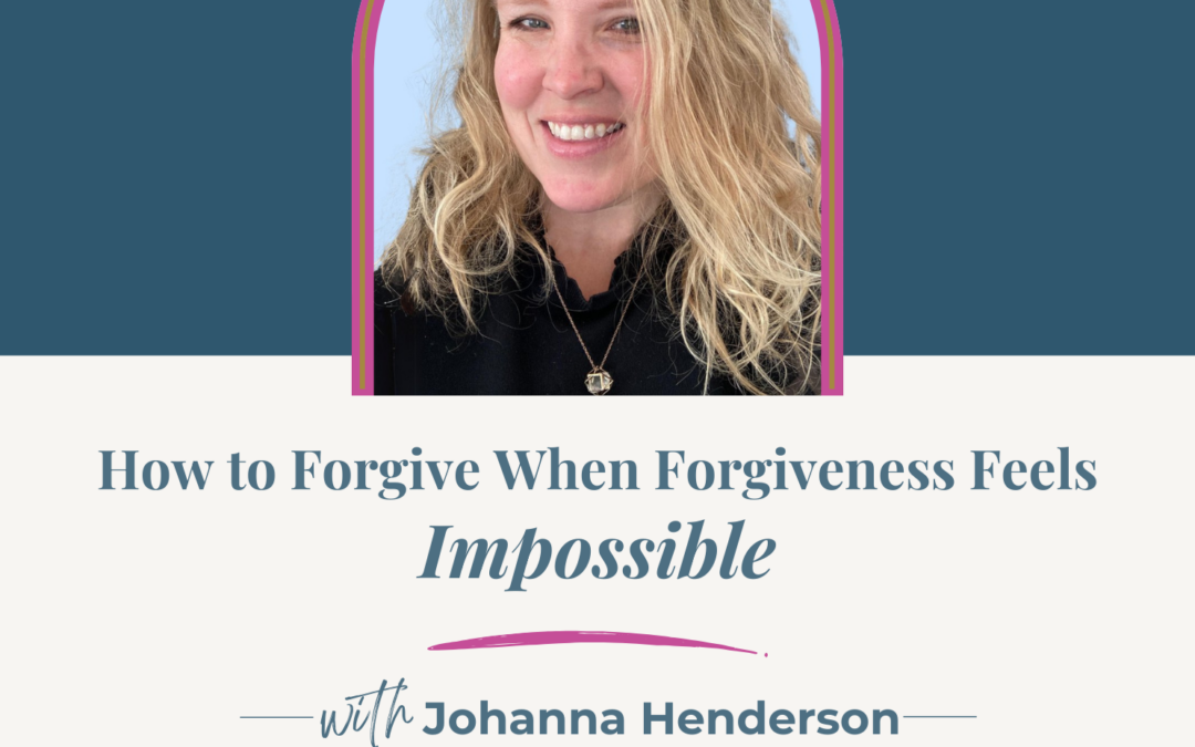Jennifer Sakata Living the Grace Life podcast Episode 86 How to Forgive When Forgiveness Feels Impossible with Johanna Henderson