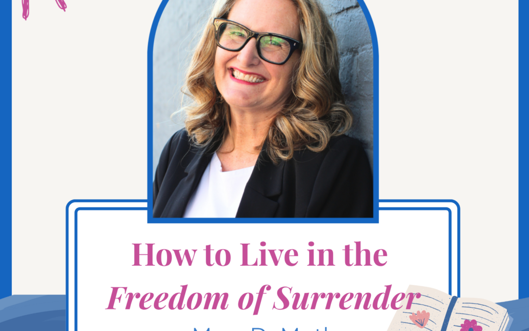 Jennifer Sakata Living the Grace Life podcast Ep. 88 How to Live in the Freedom of Surrender with Mary DeMuth