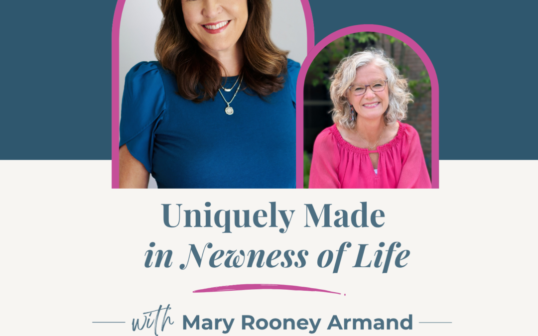 Jennifer Sakata Living the Grace Life podcast Episode 93 Uniquely Made in Newness of Life with Mary Rooney Armand